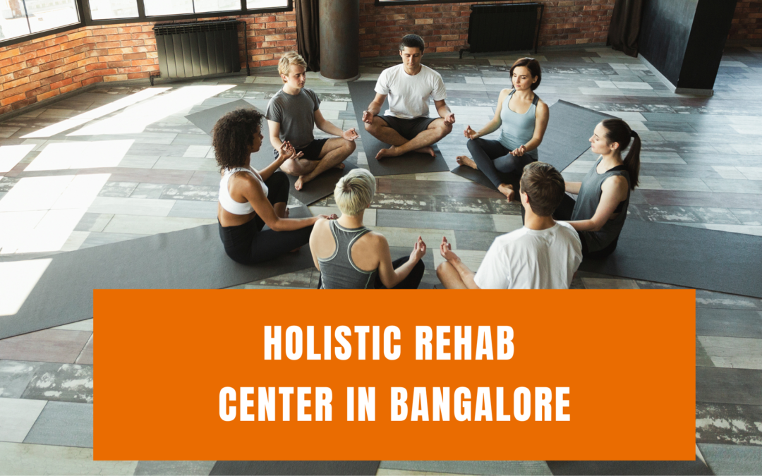 Transform Your Life with a Holistic Rehabilitation in Bangalore Under the Guidance of Experts